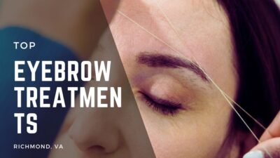 Top Eyebrow Treatments in Richmond