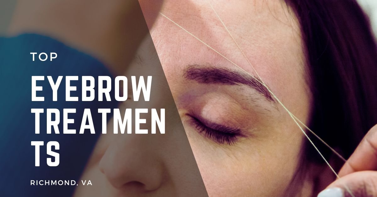 Top Eyebrow Treatments in Richmond