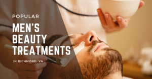 Popular Men’s beauty treatments in Richmond, VA: Male Brazilian, Brows and more